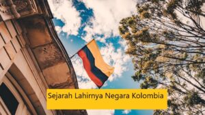 Sejarah Lahirnya Negara Kolombia